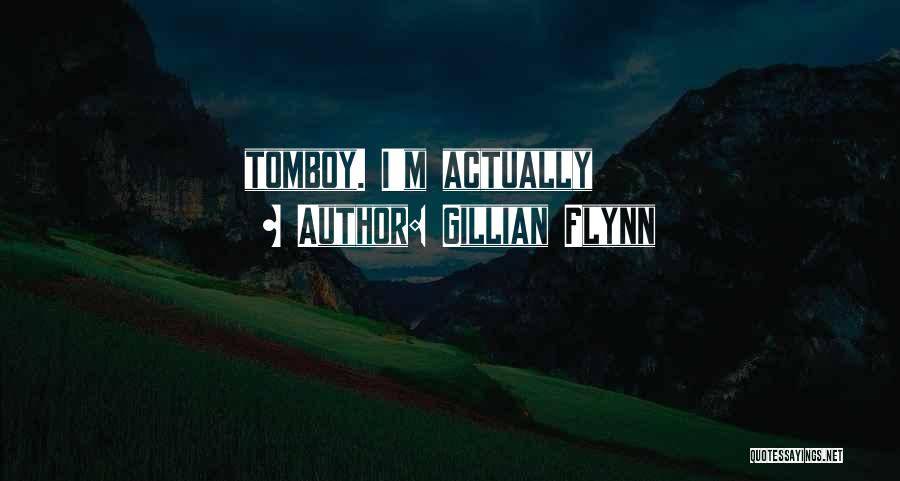 Gillian Flynn Quotes: Tomboy. I'm Actually