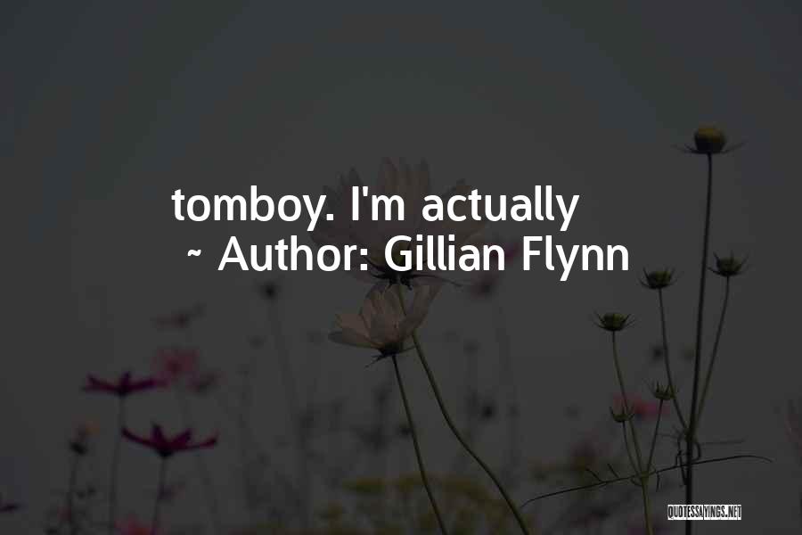 Gillian Flynn Quotes: Tomboy. I'm Actually