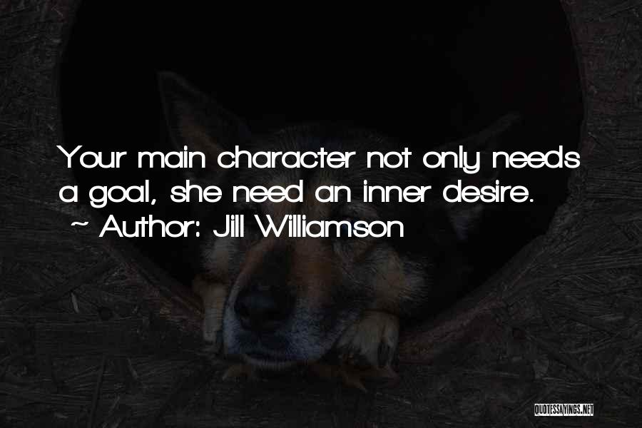 Jill Williamson Quotes: Your Main Character Not Only Needs A Goal, She Need An Inner Desire.