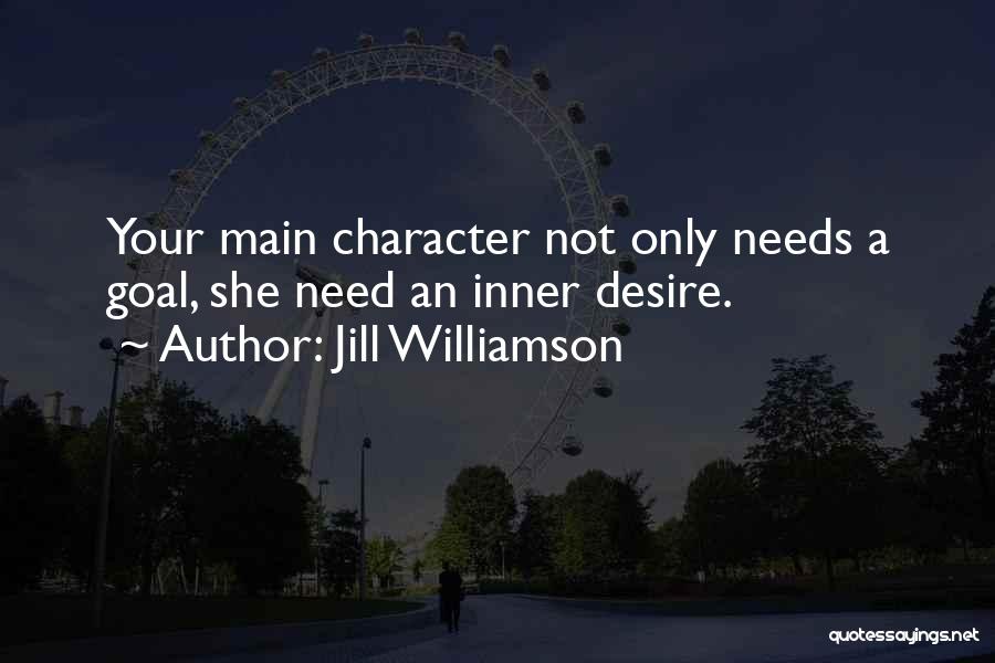 Jill Williamson Quotes: Your Main Character Not Only Needs A Goal, She Need An Inner Desire.