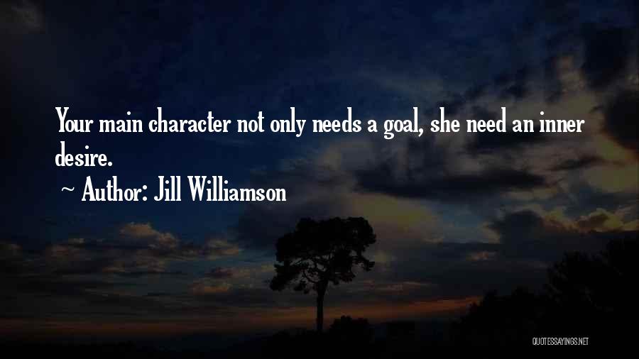 Jill Williamson Quotes: Your Main Character Not Only Needs A Goal, She Need An Inner Desire.