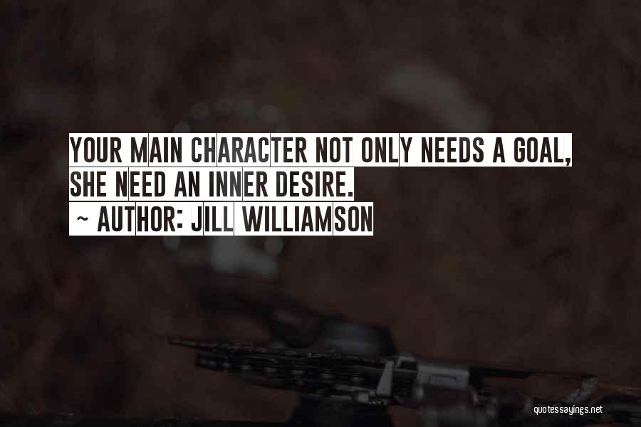 Jill Williamson Quotes: Your Main Character Not Only Needs A Goal, She Need An Inner Desire.