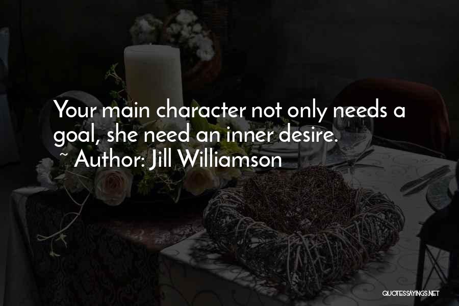 Jill Williamson Quotes: Your Main Character Not Only Needs A Goal, She Need An Inner Desire.