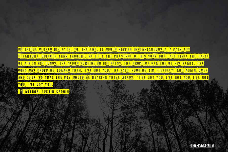 Justin Cronin Quotes: Kittridge Closed His Eyes. So, The End. It Would Happen Instantaneously, A Painless Departure, Quicker Than Thought. He Felt The