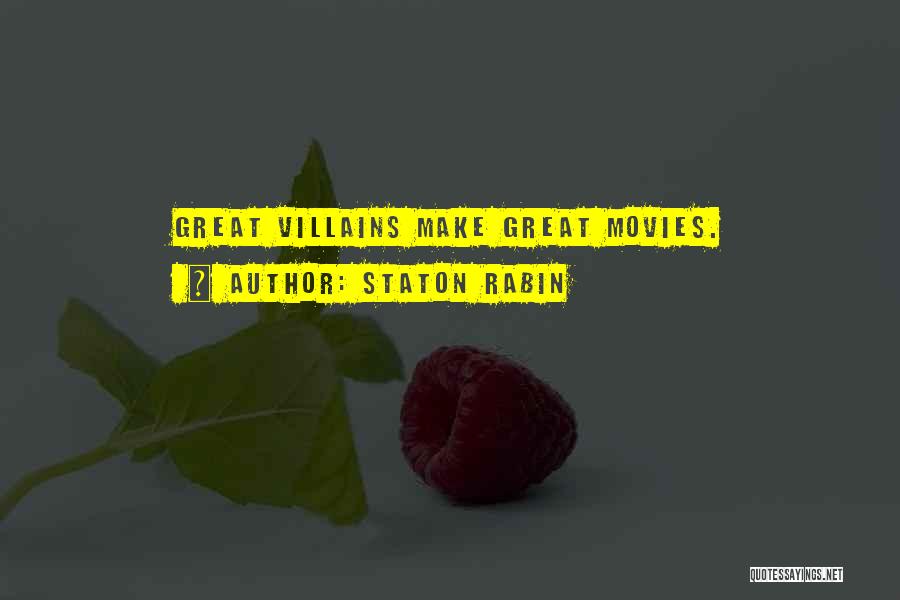 Staton Rabin Quotes: Great Villains Make Great Movies.