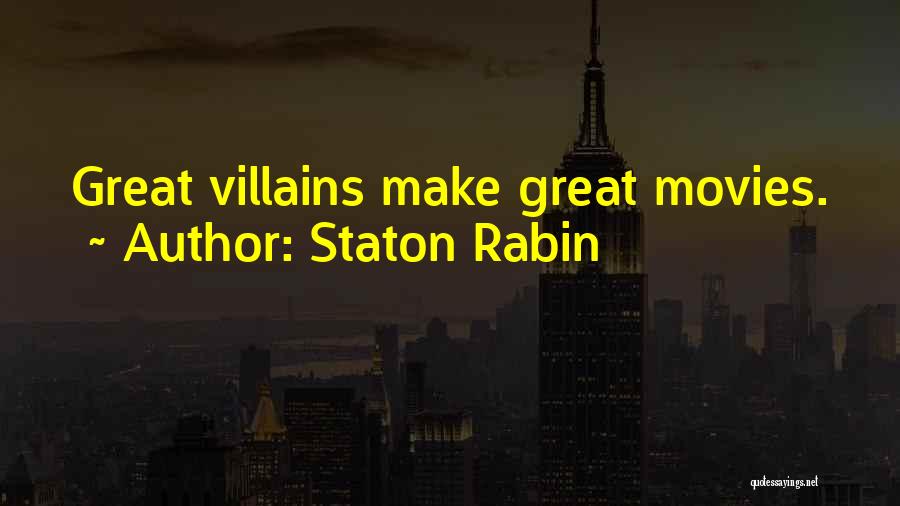 Staton Rabin Quotes: Great Villains Make Great Movies.