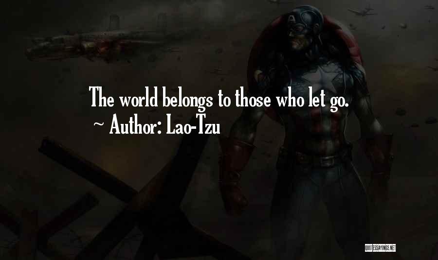 Lao-Tzu Quotes: The World Belongs To Those Who Let Go.