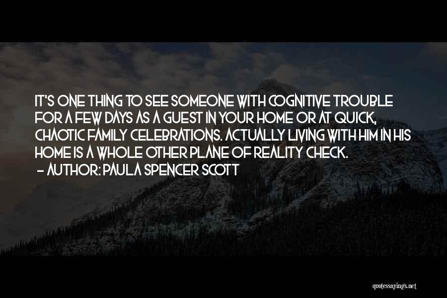 Paula Spencer Scott Quotes: It's One Thing To See Someone With Cognitive Trouble For A Few Days As A Guest In Your Home Or