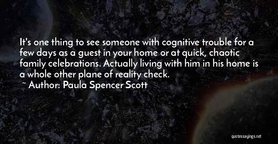 Paula Spencer Scott Quotes: It's One Thing To See Someone With Cognitive Trouble For A Few Days As A Guest In Your Home Or