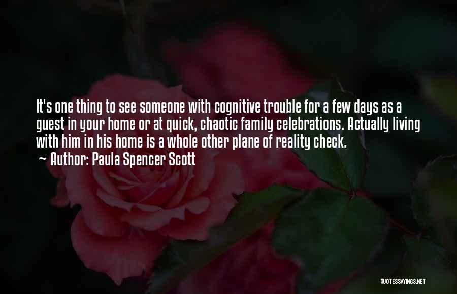 Paula Spencer Scott Quotes: It's One Thing To See Someone With Cognitive Trouble For A Few Days As A Guest In Your Home Or