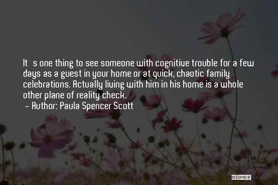 Paula Spencer Scott Quotes: It's One Thing To See Someone With Cognitive Trouble For A Few Days As A Guest In Your Home Or