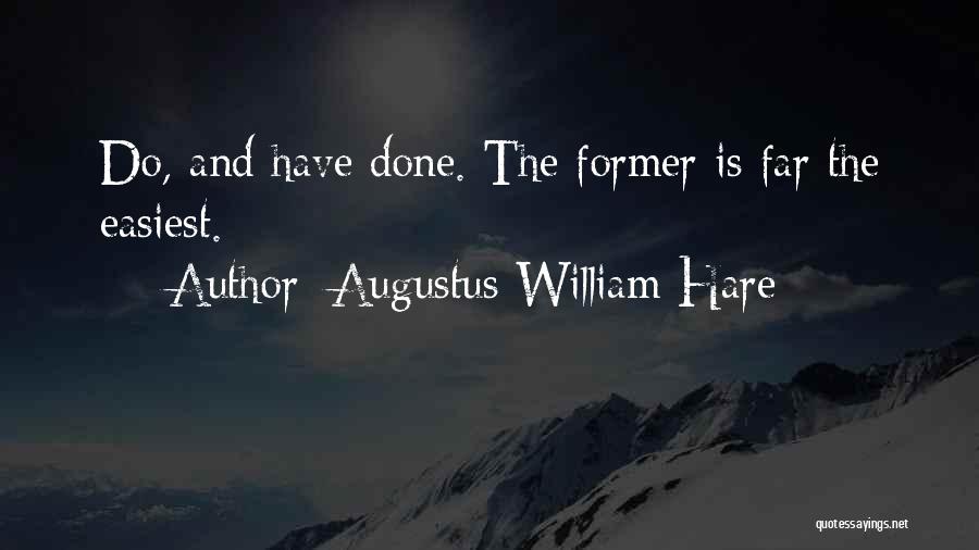 Augustus William Hare Quotes: Do, And Have Done. The Former Is Far The Easiest.
