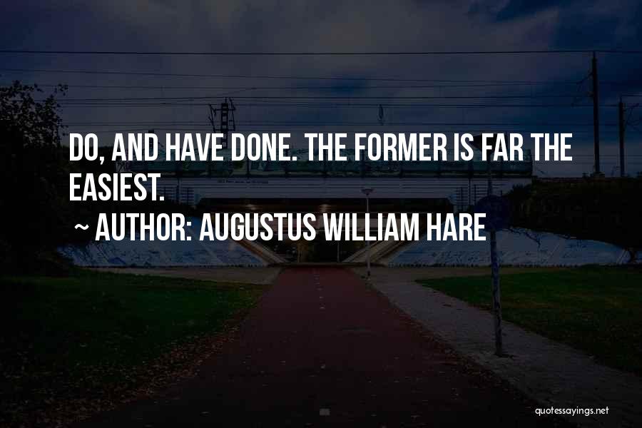 Augustus William Hare Quotes: Do, And Have Done. The Former Is Far The Easiest.