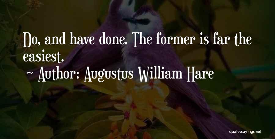 Augustus William Hare Quotes: Do, And Have Done. The Former Is Far The Easiest.