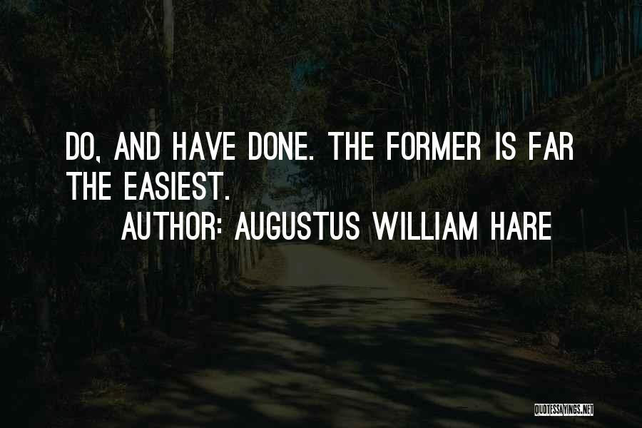Augustus William Hare Quotes: Do, And Have Done. The Former Is Far The Easiest.