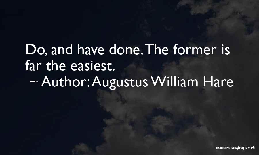 Augustus William Hare Quotes: Do, And Have Done. The Former Is Far The Easiest.