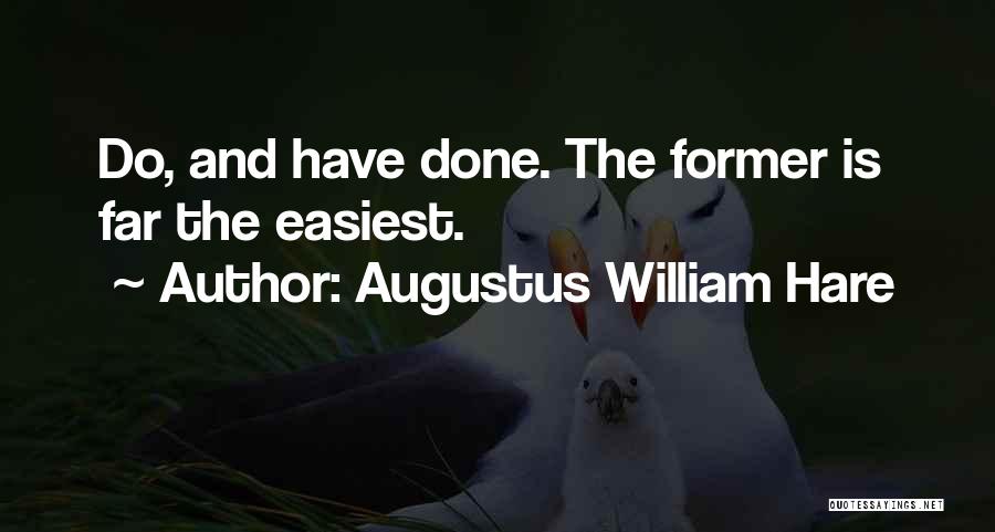 Augustus William Hare Quotes: Do, And Have Done. The Former Is Far The Easiest.