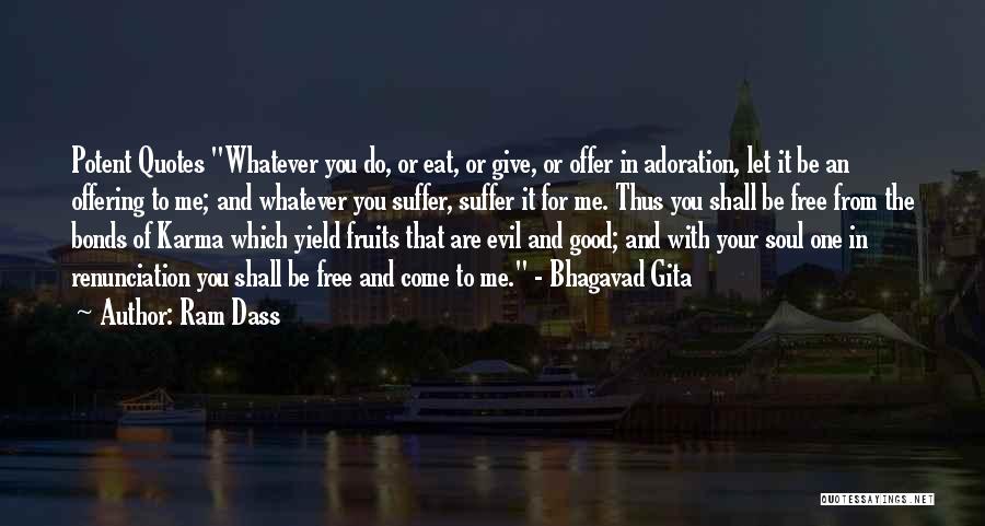 Ram Dass Quotes: Potent Quotes Whatever You Do, Or Eat, Or Give, Or Offer In Adoration, Let It Be An Offering To Me;