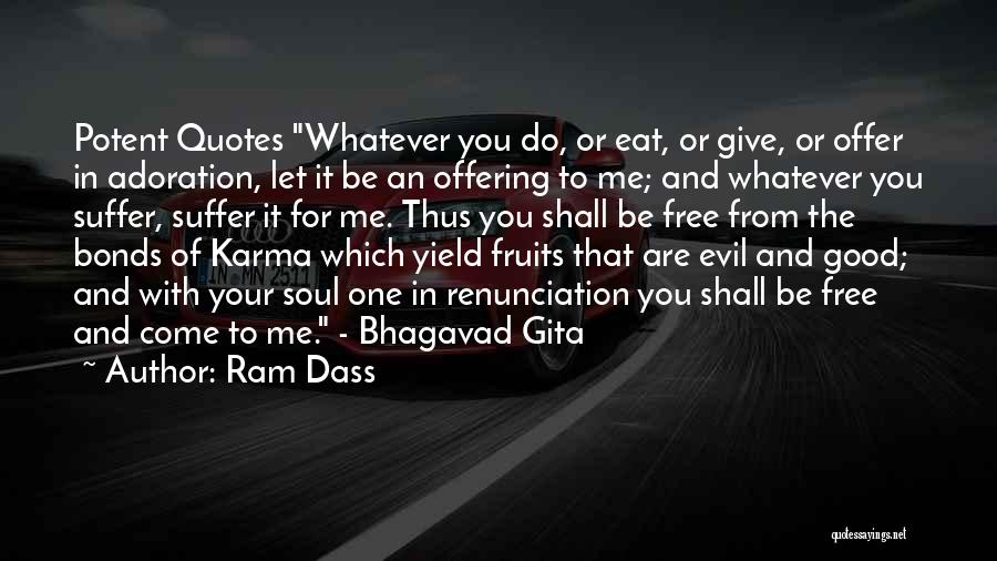 Ram Dass Quotes: Potent Quotes Whatever You Do, Or Eat, Or Give, Or Offer In Adoration, Let It Be An Offering To Me;