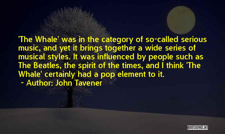 John Tavener Quotes: 'the Whale' Was In The Category Of So-called Serious Music, And Yet It Brings Together A Wide Series Of Musical