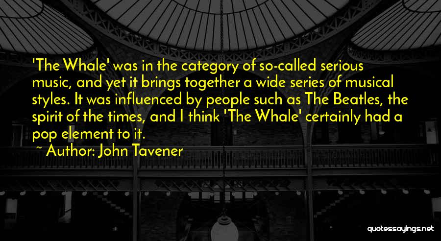 John Tavener Quotes: 'the Whale' Was In The Category Of So-called Serious Music, And Yet It Brings Together A Wide Series Of Musical