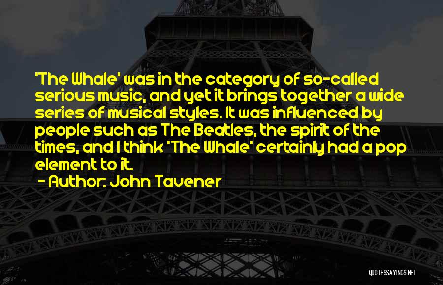 John Tavener Quotes: 'the Whale' Was In The Category Of So-called Serious Music, And Yet It Brings Together A Wide Series Of Musical