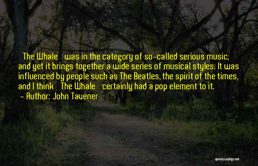 John Tavener Quotes: 'the Whale' Was In The Category Of So-called Serious Music, And Yet It Brings Together A Wide Series Of Musical