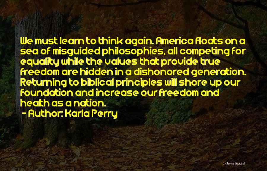 Karla Perry Quotes: We Must Learn To Think Again. America Floats On A Sea Of Misguided Philosophies, All Competing For Equality While The