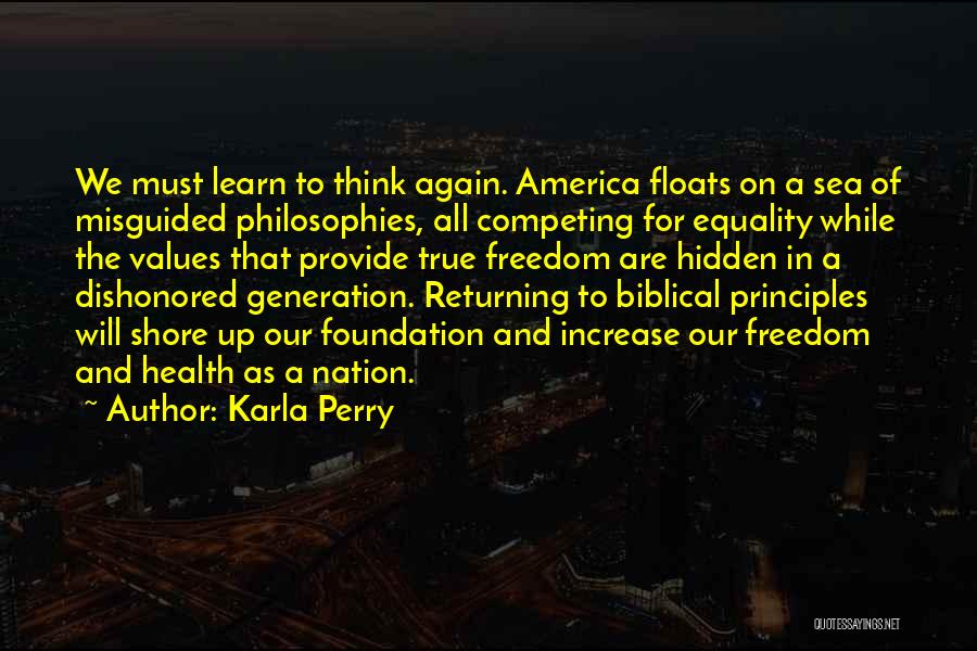 Karla Perry Quotes: We Must Learn To Think Again. America Floats On A Sea Of Misguided Philosophies, All Competing For Equality While The