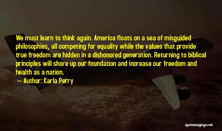 Karla Perry Quotes: We Must Learn To Think Again. America Floats On A Sea Of Misguided Philosophies, All Competing For Equality While The