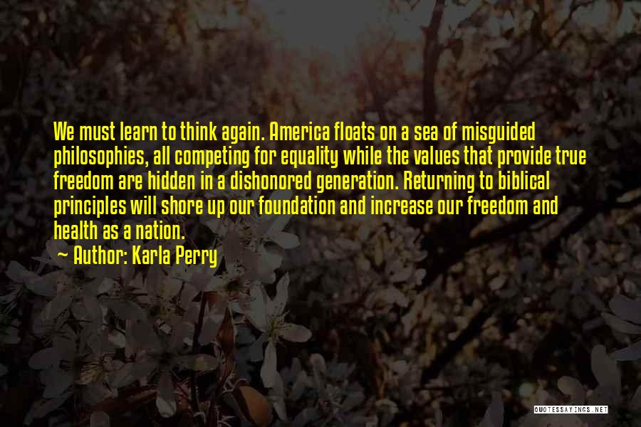 Karla Perry Quotes: We Must Learn To Think Again. America Floats On A Sea Of Misguided Philosophies, All Competing For Equality While The