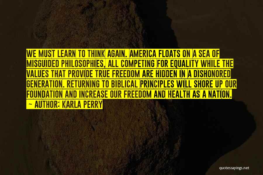 Karla Perry Quotes: We Must Learn To Think Again. America Floats On A Sea Of Misguided Philosophies, All Competing For Equality While The