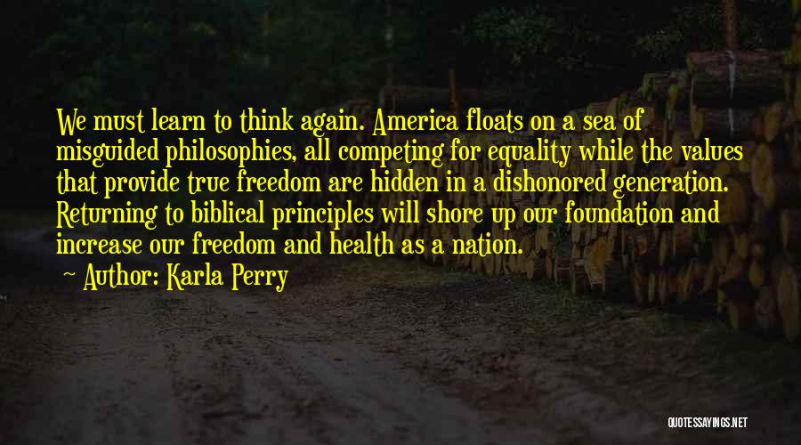 Karla Perry Quotes: We Must Learn To Think Again. America Floats On A Sea Of Misguided Philosophies, All Competing For Equality While The