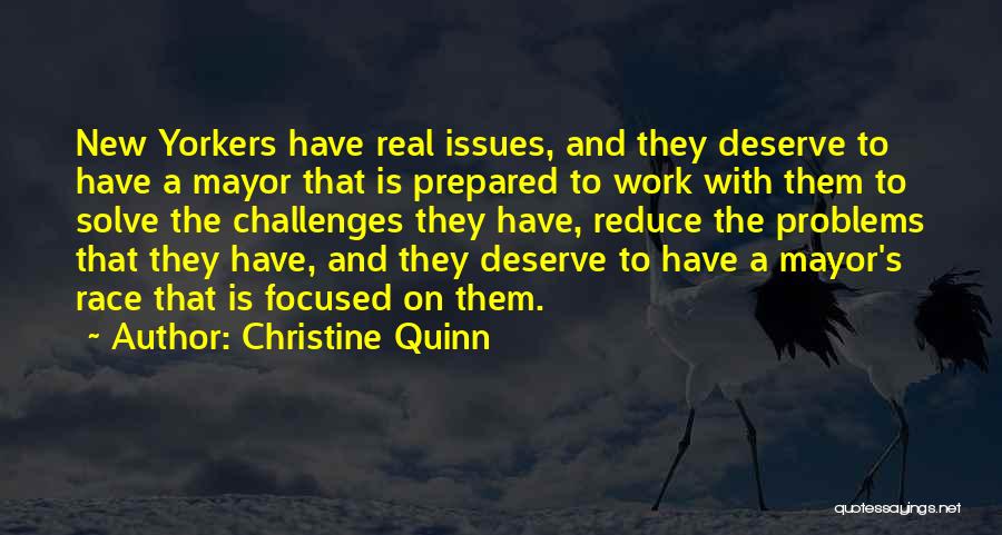 Christine Quinn Quotes: New Yorkers Have Real Issues, And They Deserve To Have A Mayor That Is Prepared To Work With Them To