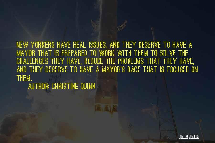 Christine Quinn Quotes: New Yorkers Have Real Issues, And They Deserve To Have A Mayor That Is Prepared To Work With Them To