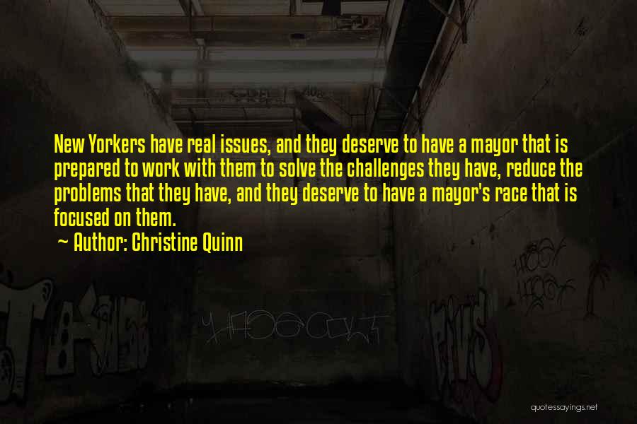 Christine Quinn Quotes: New Yorkers Have Real Issues, And They Deserve To Have A Mayor That Is Prepared To Work With Them To