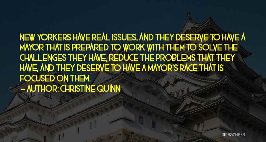 Christine Quinn Quotes: New Yorkers Have Real Issues, And They Deserve To Have A Mayor That Is Prepared To Work With Them To