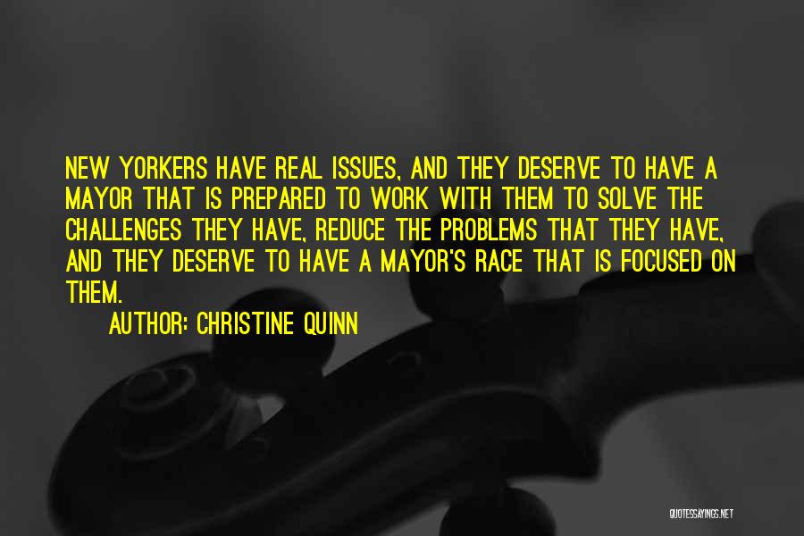 Christine Quinn Quotes: New Yorkers Have Real Issues, And They Deserve To Have A Mayor That Is Prepared To Work With Them To