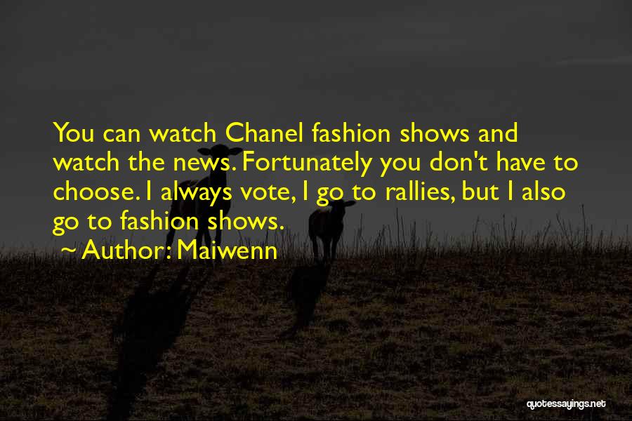 Maiwenn Quotes: You Can Watch Chanel Fashion Shows And Watch The News. Fortunately You Don't Have To Choose. I Always Vote, I