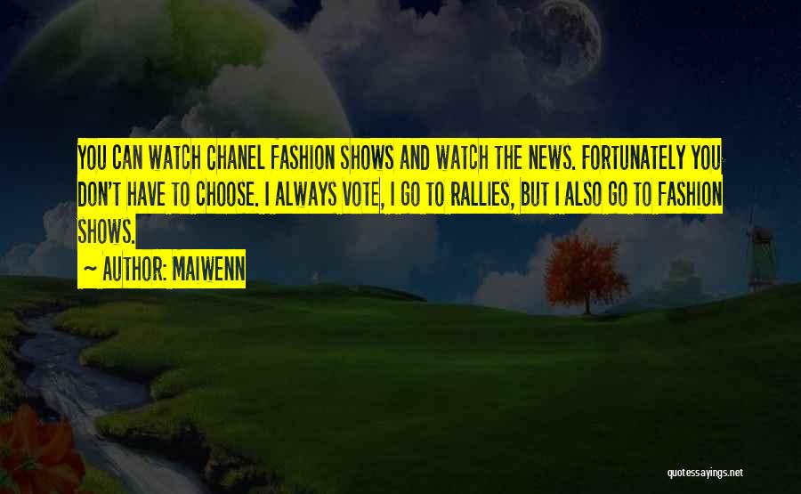 Maiwenn Quotes: You Can Watch Chanel Fashion Shows And Watch The News. Fortunately You Don't Have To Choose. I Always Vote, I