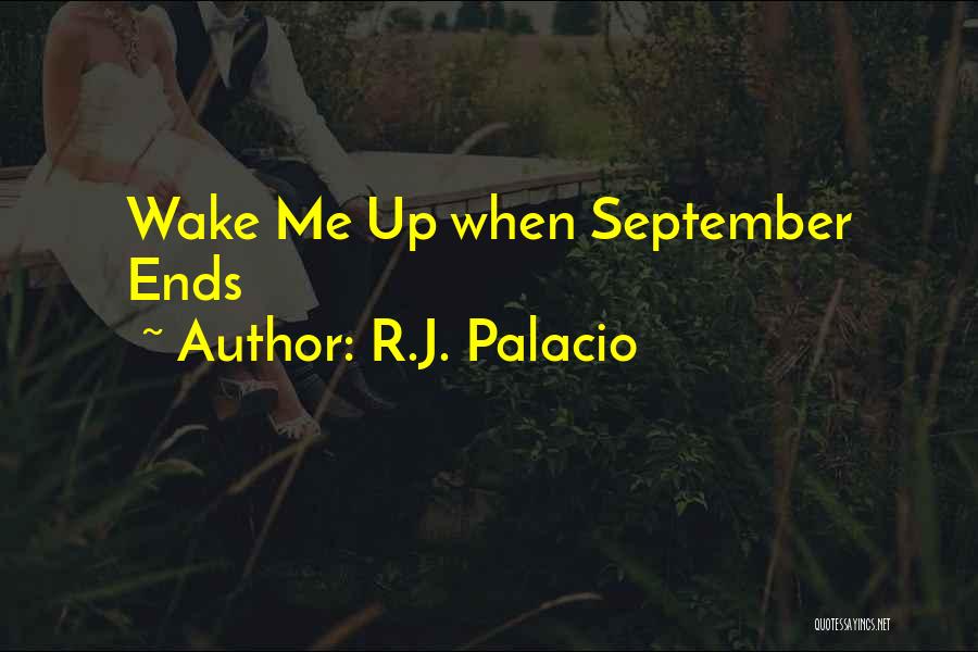 R.J. Palacio Quotes: Wake Me Up When September Ends