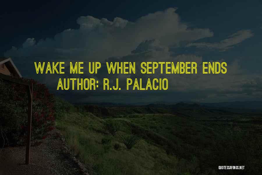 R.J. Palacio Quotes: Wake Me Up When September Ends