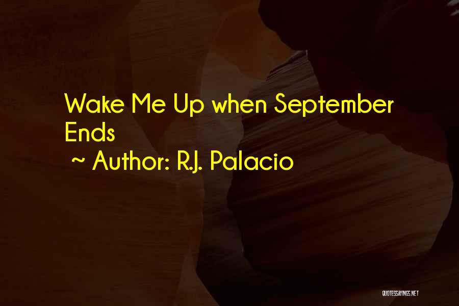 R.J. Palacio Quotes: Wake Me Up When September Ends