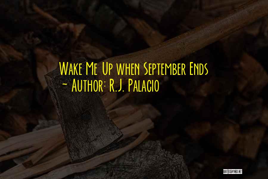 R.J. Palacio Quotes: Wake Me Up When September Ends