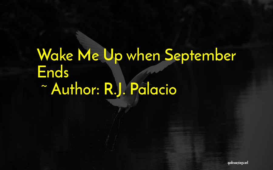 R.J. Palacio Quotes: Wake Me Up When September Ends