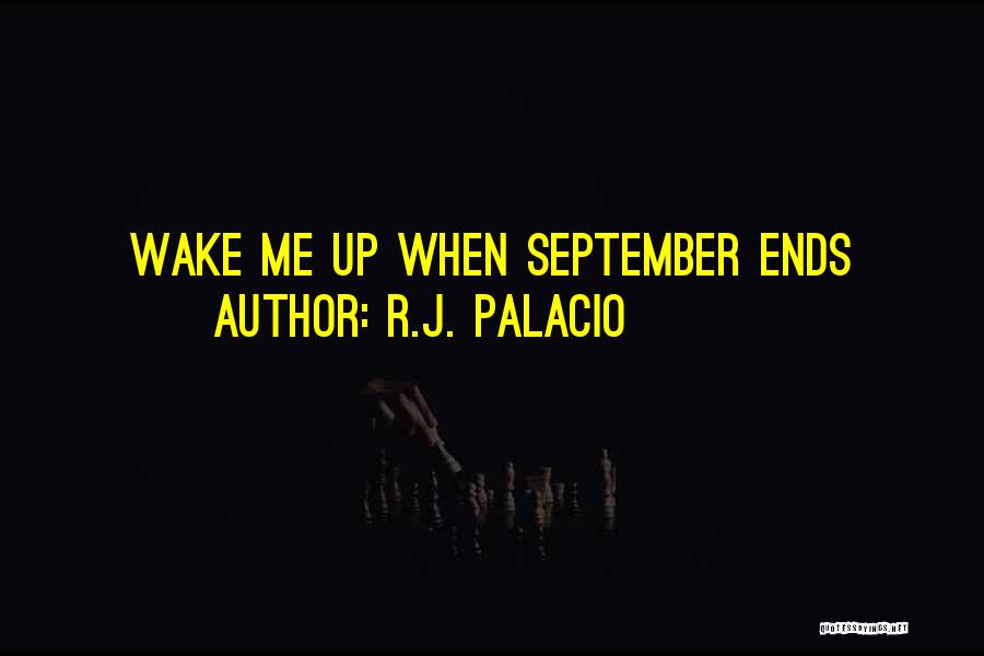 R.J. Palacio Quotes: Wake Me Up When September Ends