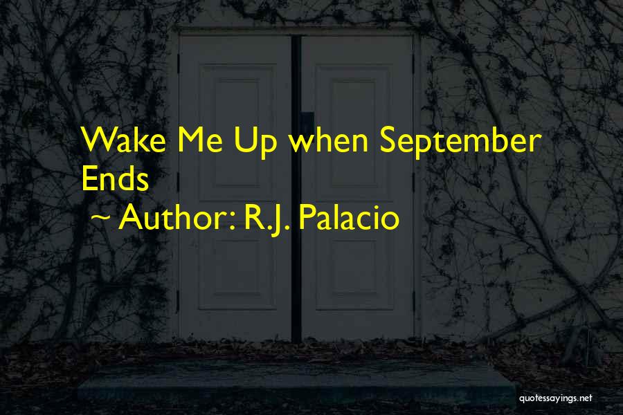 R.J. Palacio Quotes: Wake Me Up When September Ends