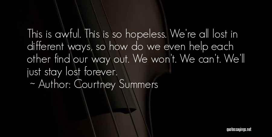 Courtney Summers Quotes: This Is Awful. This Is So Hopeless. We're All Lost In Different Ways, So How Do We Even Help Each