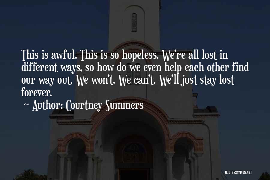 Courtney Summers Quotes: This Is Awful. This Is So Hopeless. We're All Lost In Different Ways, So How Do We Even Help Each