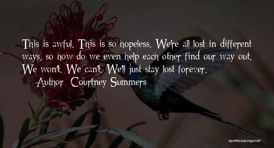 Courtney Summers Quotes: This Is Awful. This Is So Hopeless. We're All Lost In Different Ways, So How Do We Even Help Each